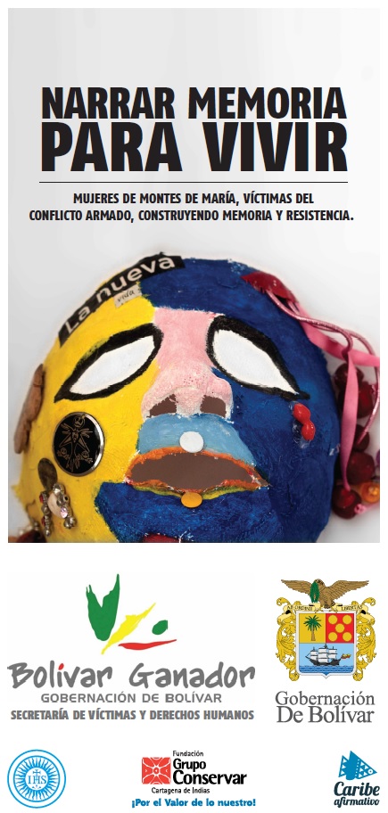 Narrar memoria para vivir. Mujeres de Montes de María, víctimas del conflicto armado, construyendo memoria y resistencia.