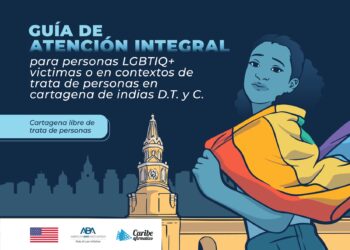 Guía de atención integral para personas LGBTIQ+ víctimas o en contextos de trata de personas en Cartagena de Indias D.T. y C.